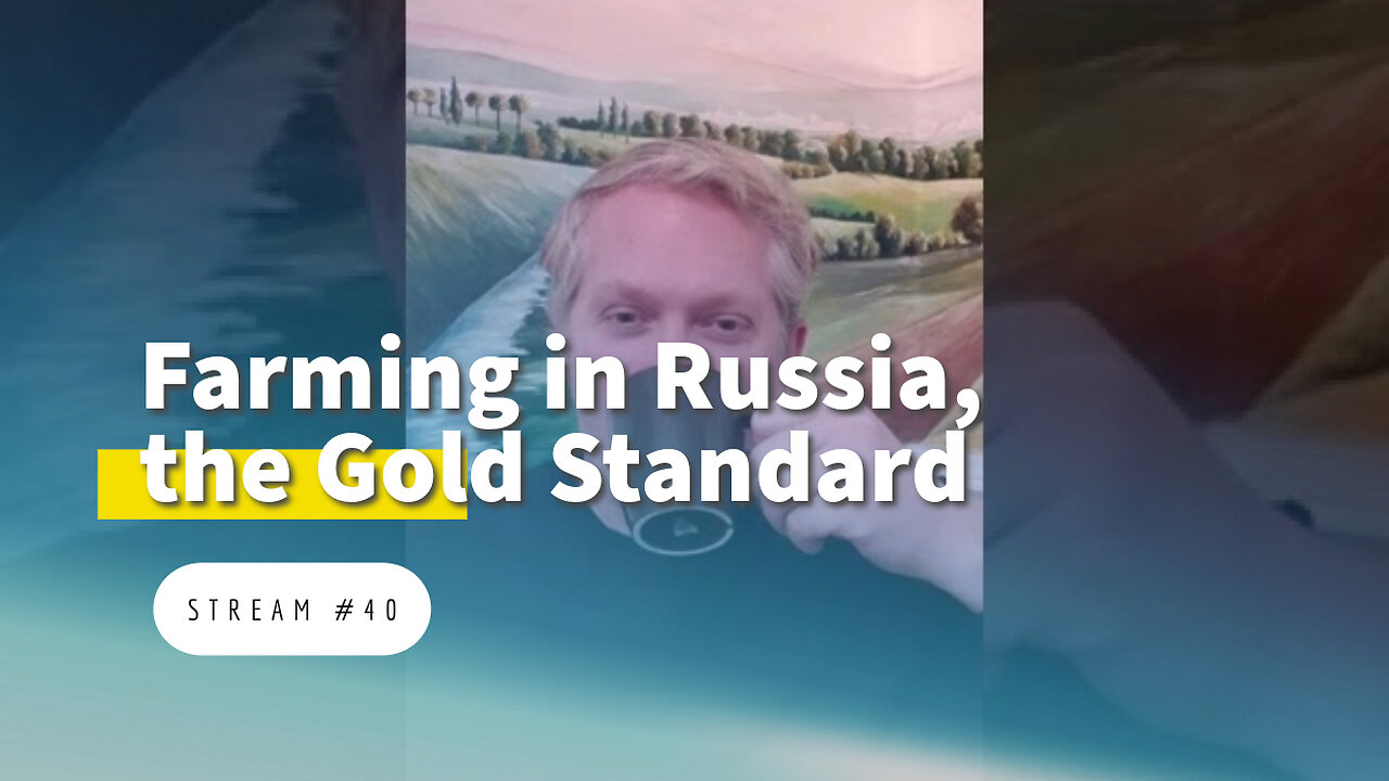 Farming in Russia, the Gold Standard, Darja Canceled [stream #40]