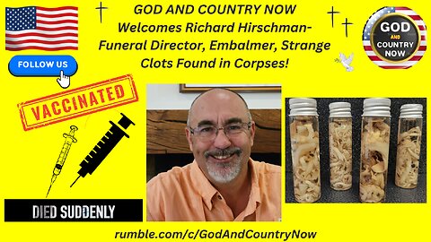 GOD AND COUNTRY NOW- Richard Hirschman- Funeral Director, Embalmer, Strange Clots Found in Corpses!
