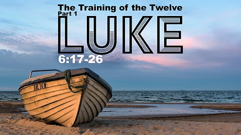 The Training of the Twelve Part 1 – Luke 6:17-26