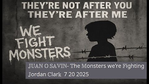 JUAN O SAVIN - The Monsters we're Fighting - Jordan Clark 7 20 2025 *** MUST WATCH ***