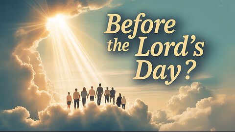 IS the Rapture Happening Before the DAY of the Lord?