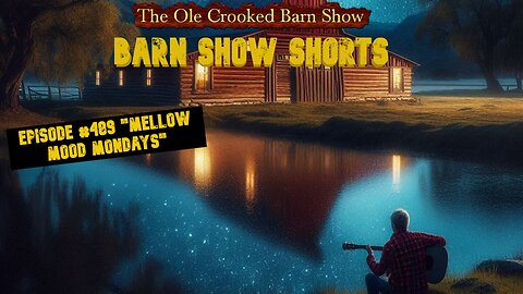 “Barn Show Shorts” Ep. #489 “Mellow Mood Mondays”