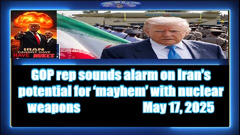 GOP rep sounds alarm on Iran’s potential for ‘mayhem’ with nuclear weapons