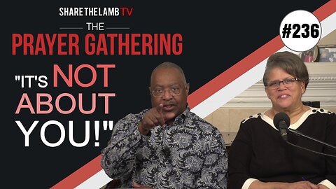 It's Not About You | The Prayer Gathering | Share The Lamb TV
