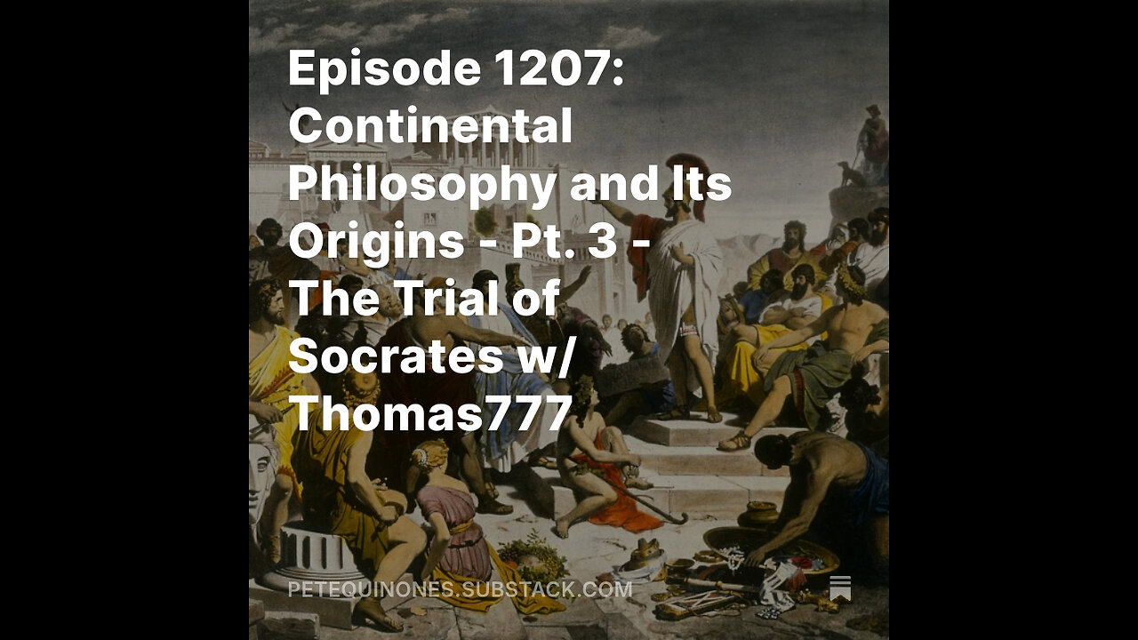 Episode 1207: Continental Philosophy and Its Origins - Pt. 3 - The Trial of Socrates w/ Thomas777