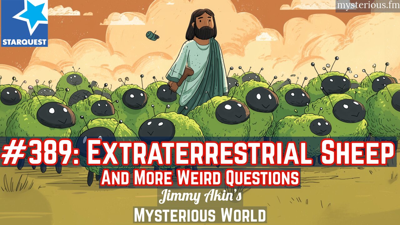 Extraterrestrial Sheep and More Weird Questions - Jimmy Akin's Mysterious World