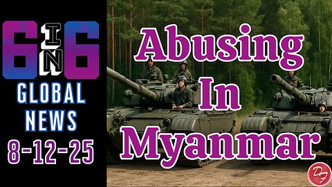 Security Situation In Myanmar - 6-in-6 - 8/12/25