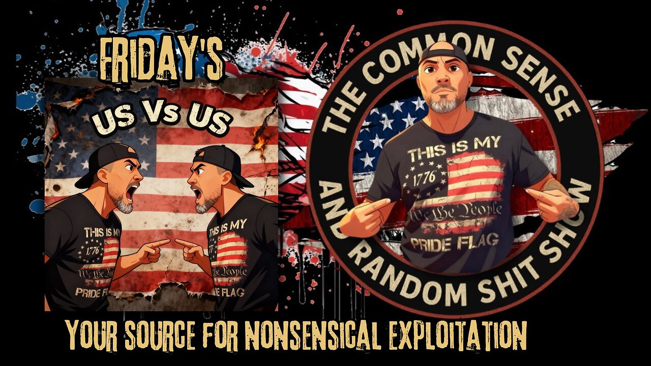 The Common Sense and Random Shit, Show (This Week's US vs US)