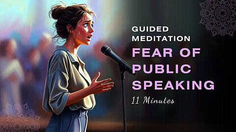 Fear of Public Speaking Guided Meditation - 11 minutes