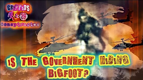 Cryptids and Conspiracies! Episode 49: Is The Government Hiding Bigfoot?