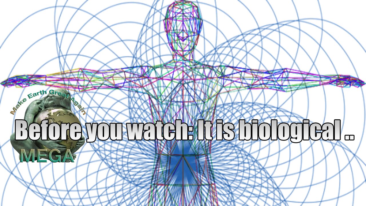 Before you watch: It is biological ..
