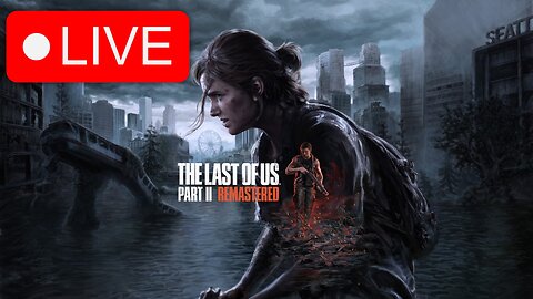 Finally Jumping Into The Last Of Us Part 2 Remastered