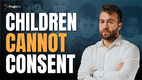 Children Cannot Consent | Short Clips | PragerU