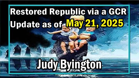Restored Republic via a GCR Update as of May 21, 2025 - Judy Byington