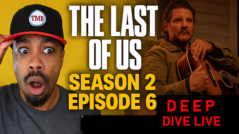 The Last of Us Season 2 Episode 6 Deep Dive Live