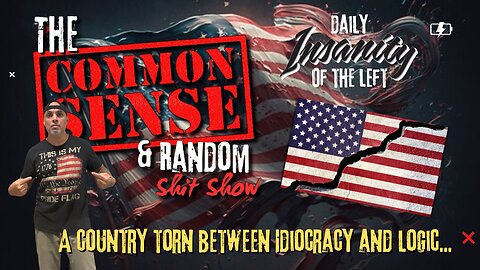 The Common Sense and Random Shit, Show (Torn Between Idiocracy and Logic)