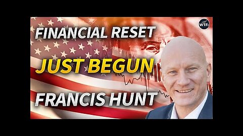 The Financial Reset Has Just Begun with Francis Hunt