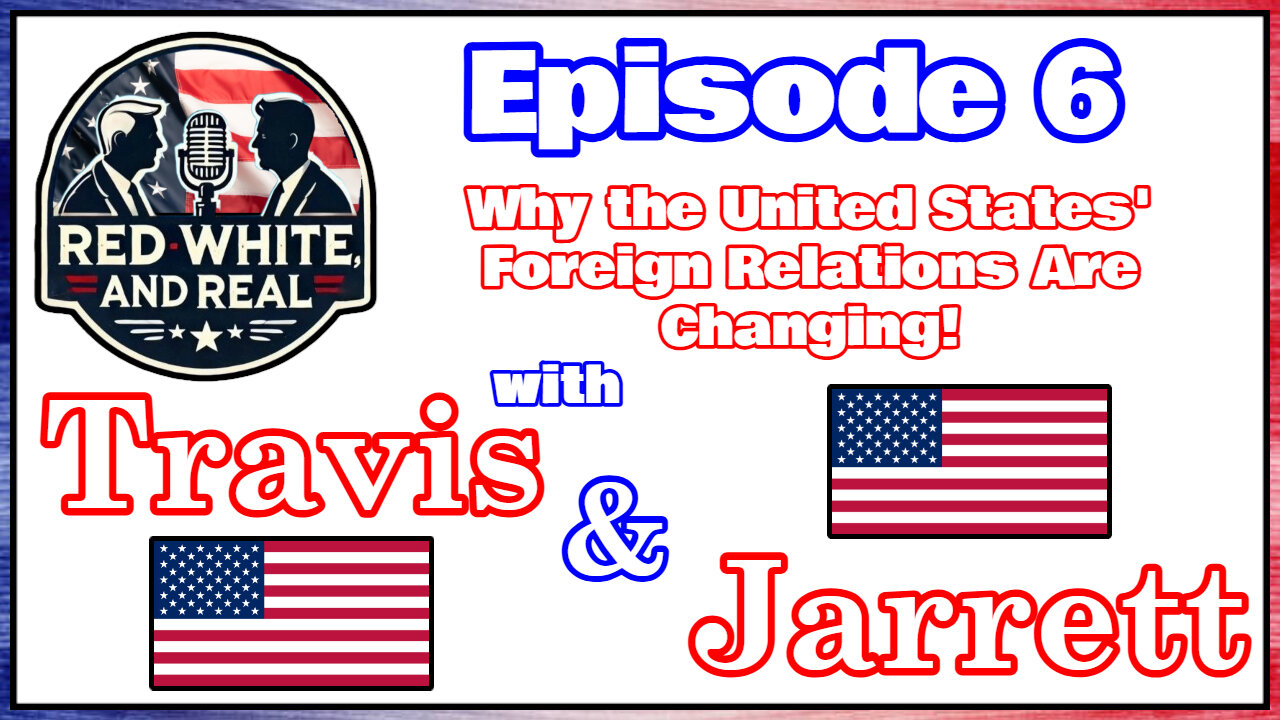 #6 - Why the United States' Foreign Relations Are Changing!