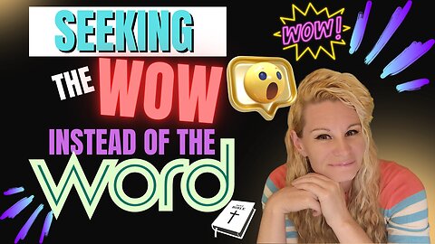 Seeking The "WOW" Instead Of The "WORD"