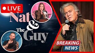 Steve Bannon: The Dark Horse Of 2028?; And Other News | Nat and The Guy LIVE