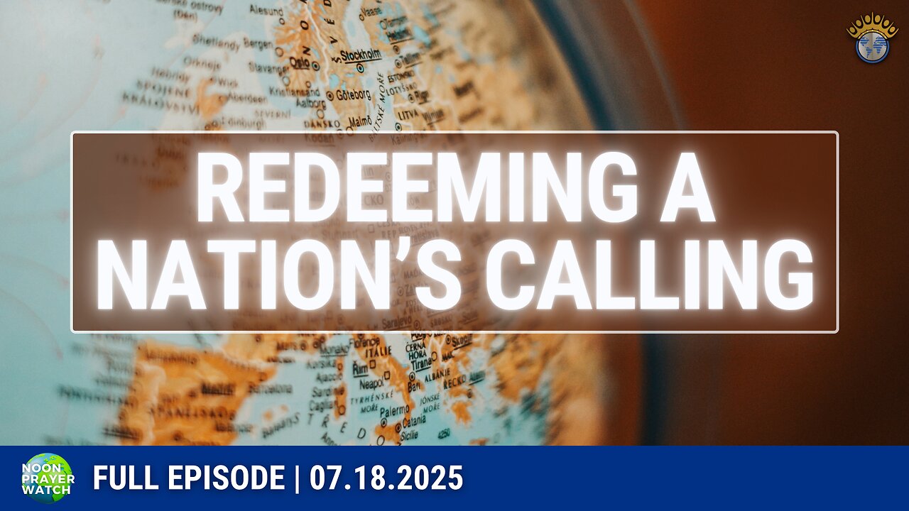 🔵 Redeeming a Nation's Calling | Noon Prayer Watch | 07.18.2025