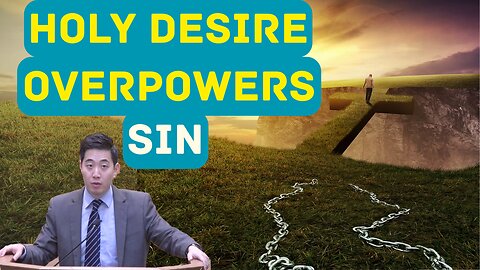 Holy Desire Overpowers Sin | Dr. Gene Kim