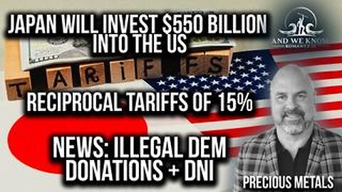 7.27.25- Japan invests $550 billion, 15% tariffs, DEMS illegal money, SILVER HOT, Pray!