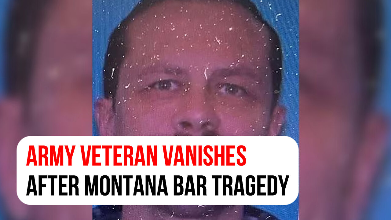 Army veteran vanishes after Montana bar tragedy