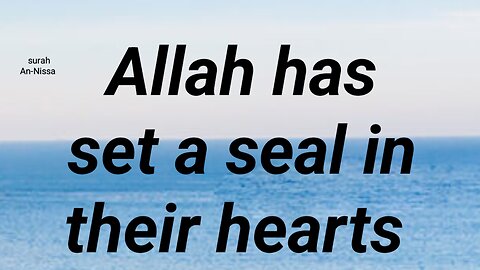 Allah has set a seal in their hearts
