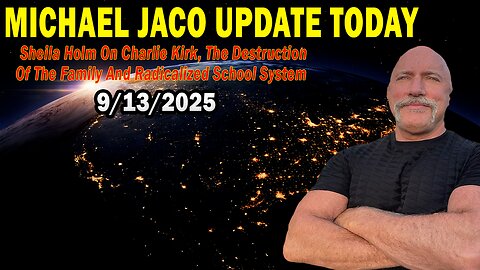 Michael Jaco Update Today Sep 13: "Charlie Kirk, The Destruction Of The Family And Radicalized School System"