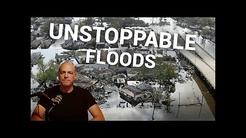 Why the Unstoppable Floods Are Happening