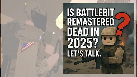 Is BattleBit Remastered Dead in 2025? Let’s Talk.