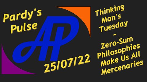 Thinking Man's Tuesday ~ 25/07/22 ~ Zero-Sum Morons