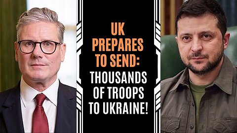 UK to Send Thousands of Troops to Ukraine — Russia Calls Plan “Absurd”