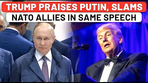 In Same Speech, Trump Praises Putin, Slams NATO Allies Amid Europe Panic Over 'Russian Incursions'