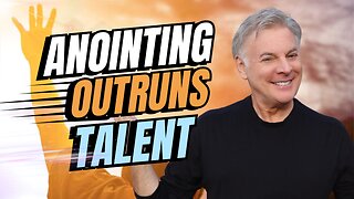 Your Anointing Will Take You Further Than Talent