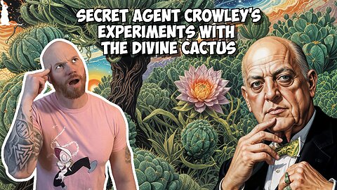 46: Agent Crowley: Hidden Father of MK-Ultra Part 1: The Divine Cactus