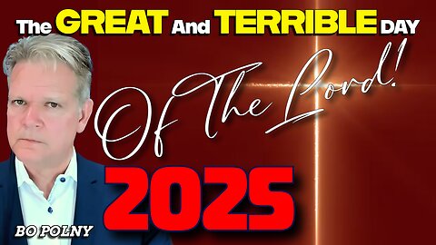 The GREAT and TERRIBLE Day of the LORD is NOW!? Bo Polny
