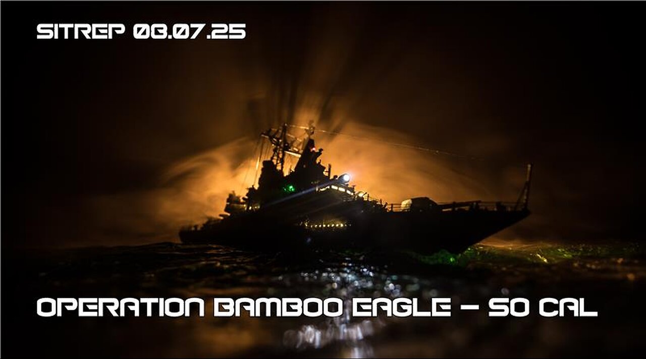Operation Bamboo Eagle - So Cal - SITREP 08.07.25