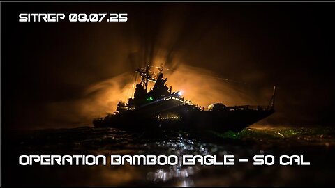 Operation Bamboo Eagle - So Cal - SITREP 08.07.25