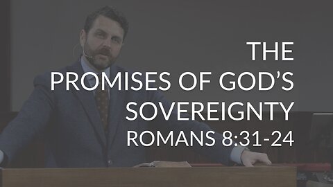 The Promises of God's Sovereignty (Romans 8:31-34)
