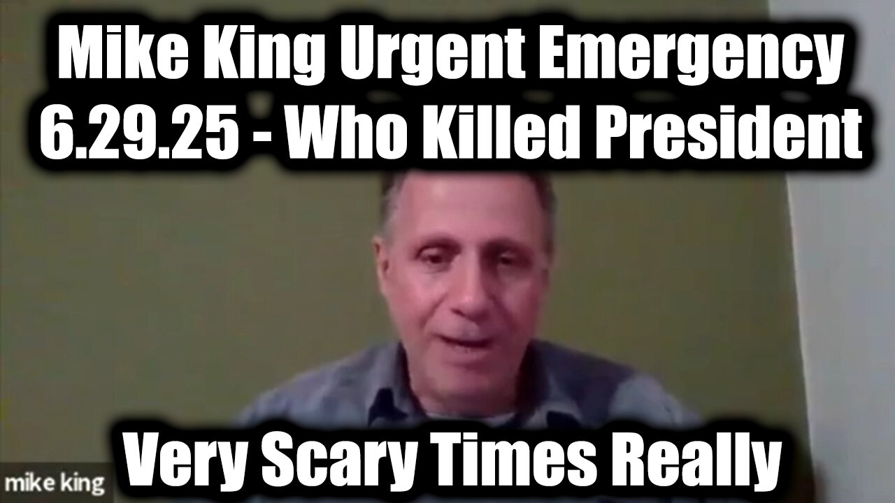 Mike King Urgent Emergency 6.29.25 - Who Killed President, Very Scary Times Really