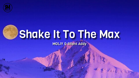 MOLIY & Silent Addy - Shake It To The Max (lyrics)