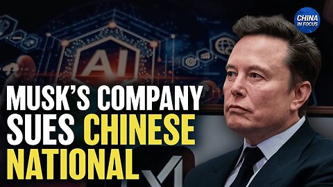 Xi Pushes Global Governance Plan; Musk’s xAI Sues Chinese National Over Secrets | China in Focus