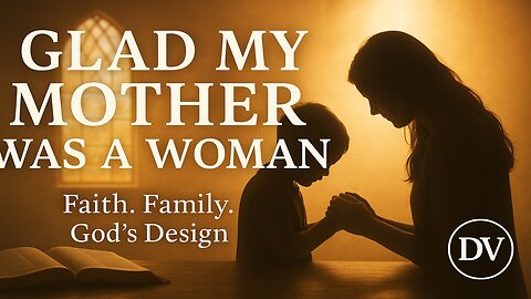 Call Me Old-Fashioned, But I’m Glad My Mother Was a Woman | Faith & Family Message
