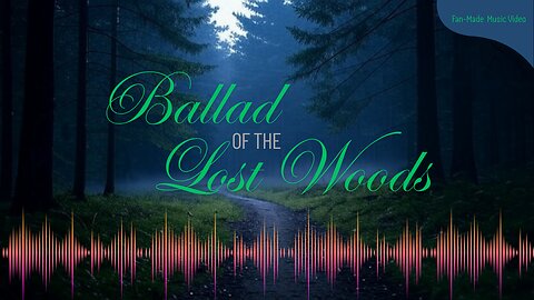 Music Video | Ballad of the Lost Woods