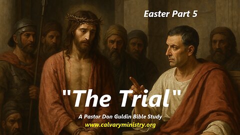 Easter Part 5 - The Trial - Pastor Don Guldin