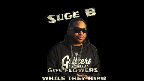 GIVE FLOWERS WHILE THEY HERE EPISODE 8 SUGE B