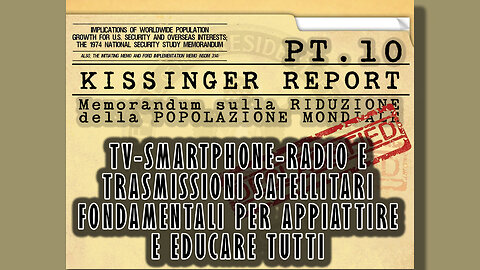 Kissinger Report Pt.10-TV e RADIO NON PER DARE INFORMAZIONE ma per entrarti in casa ed "EDUCARLA"