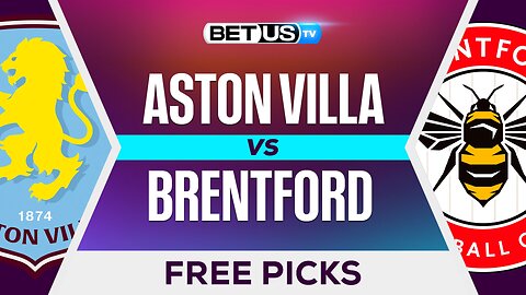 Aston Villa vs Brentford | Premier League Expert Predictions, Free Picks & Best Bets